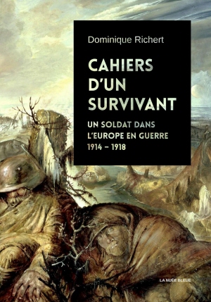 Cahiers d'un survivant. Un soldat dans l'Europe en guerre, 1914-1918