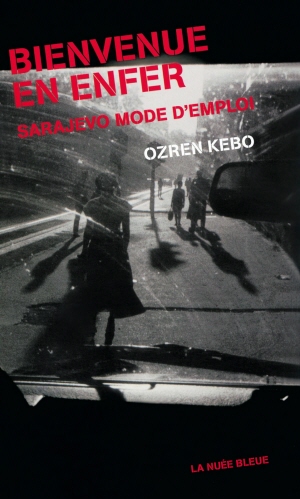 Bienvenue en enfer. Sarajevo mode d'emploi