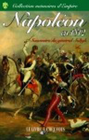 Napoléon en 1812 : Souvenirs du Général Soltyk