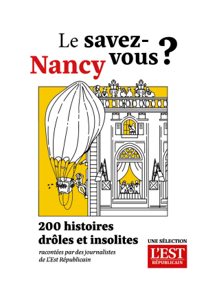 Le savez-vous ? Nancy. 200 histoires drôles et insolites