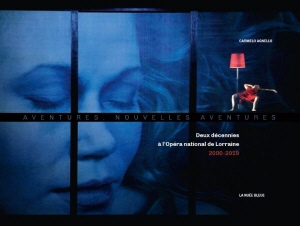Aventures, nouvelles aventures. Deux décennies à l'Opéra national de Lorraine