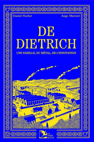 De Dietrich. Une famille, du métal, de l'innovation