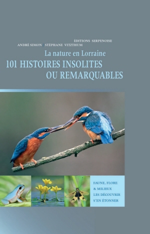 La nature en Lorraine. 101 histoires insolites ou remarquables