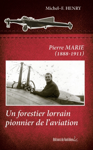 Pierre Marie. Un forestier lorrain pionnier de l'aviation