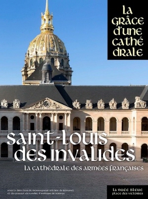 La Cathédrales aux Armées. Saint-Louis des Invalides