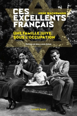 Ces excellents Français. Une famille juive sous l'Occupation