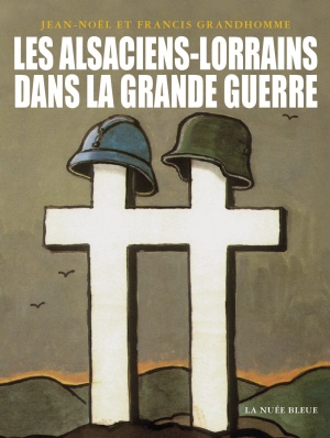 Les Alsaciens-Lorrains dans la Grande Guerre