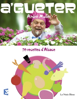 A'Gueter. 70 recettes d'Alsace