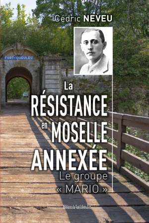 La Résistance en Moselle annexée. Le groupe « Mario »