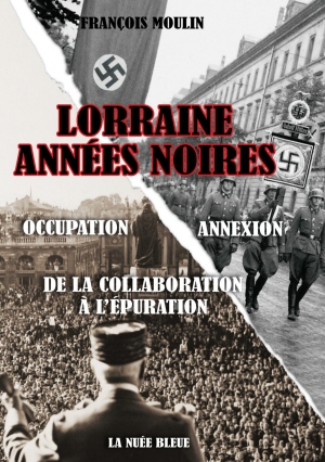 Lorraine, années noires. 1940-1945