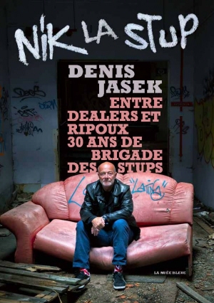 Nik la stup ! Entre dealers et ripoux 30 ans de brigade des stups