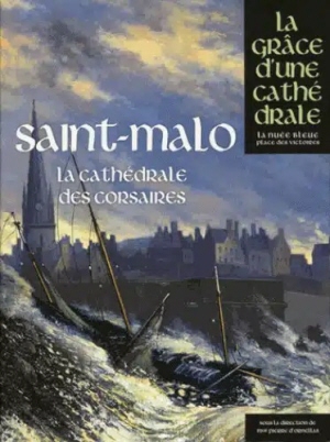 Saint-Malo, la cathédrale des corsaires
