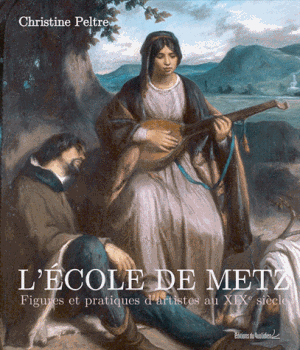 L'Ecole de Metz. Figures et pratiques d'artistes au XIXe siècle