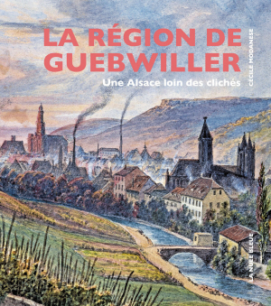 La région de Guebwiller. Une Alsace loin des clichés
