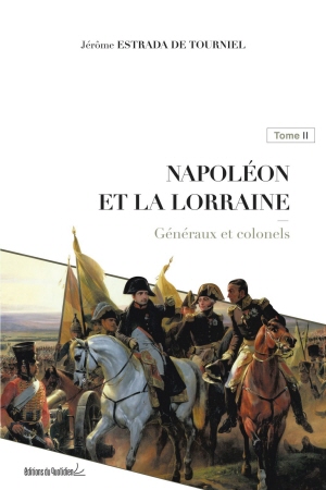 Napoléon et la Lorraine. Tome 2, Généraux et colonels