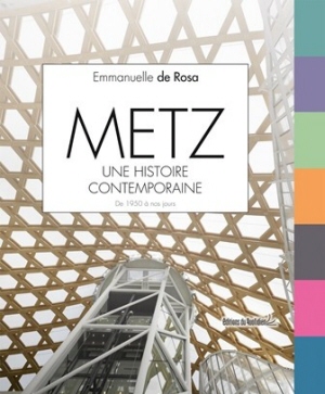 Metz, une histoire contemporaine. De 1950 à nos jours