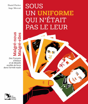 Sous un uniforme qui n'était pas le leur. Malgré-nous, Malgré-elles
